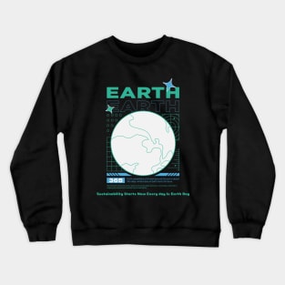 Earth Sustainability Now Everyday is Earth Day Crewneck Sweatshirt